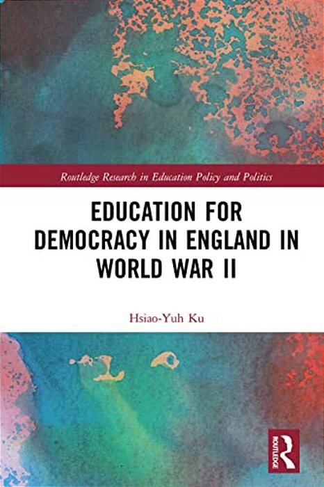 Education For Democracy In England In World War II-..