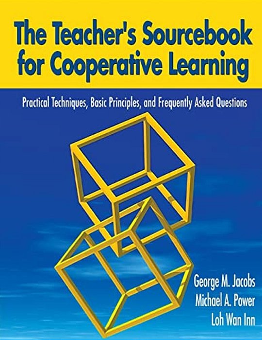 The Teacher's Sourcebook For Cooperative Learning: Practical Techniques, Basic Principles, And Frequently Asked Questions-..