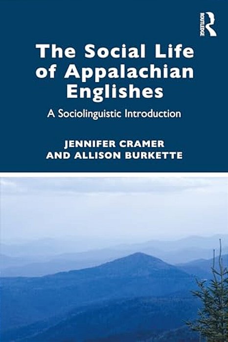 The Social Life Of Appalachian Englishes: A Sociolinguistic Introduction-..