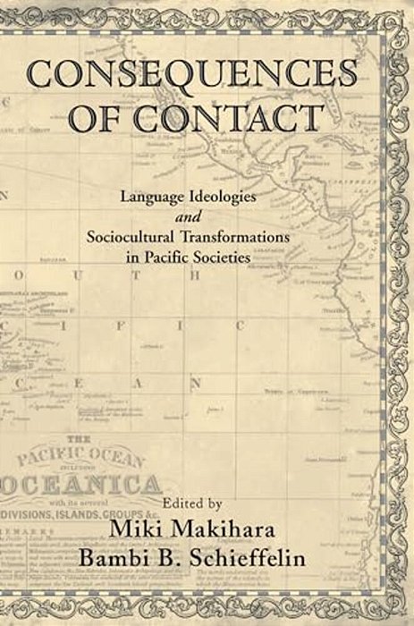 Consequences Of Contact: Language Ideologies And Sociocultural Transformations In Pacific Societies-..