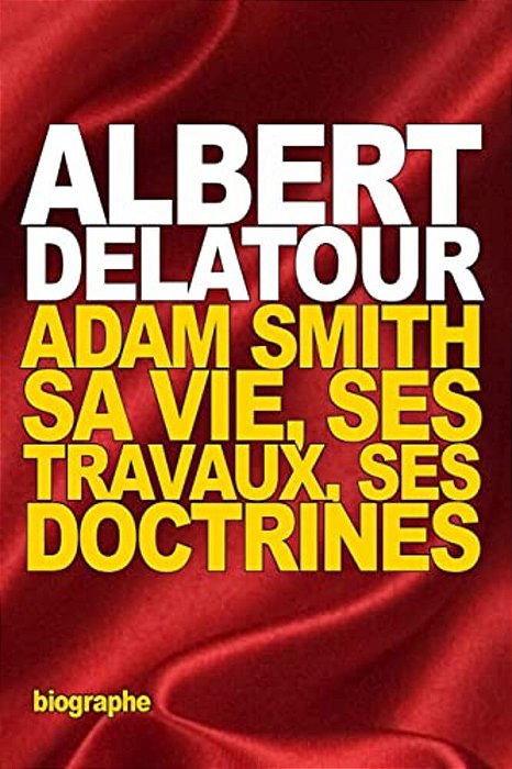 Adam Smith: Sa Vie, Ses Travaux, Ses Doctrines-..