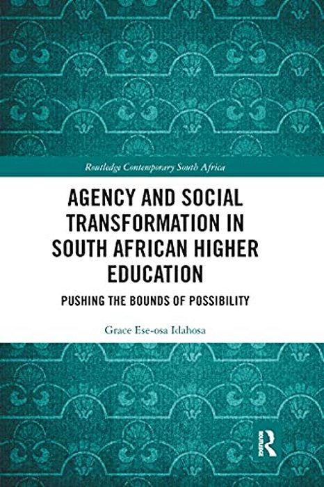 Agency And Social Transformation In South African Higher Education: Pushing The Bounds Of Possibility-..