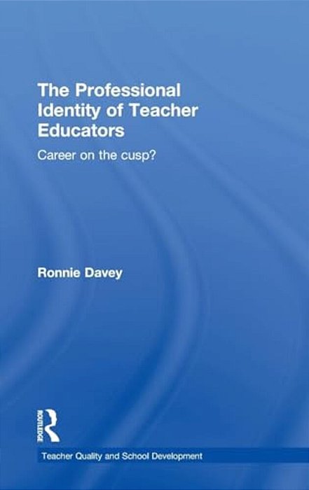 The Professional Identity Of Teacher Educators: Career On The Cusp?-..