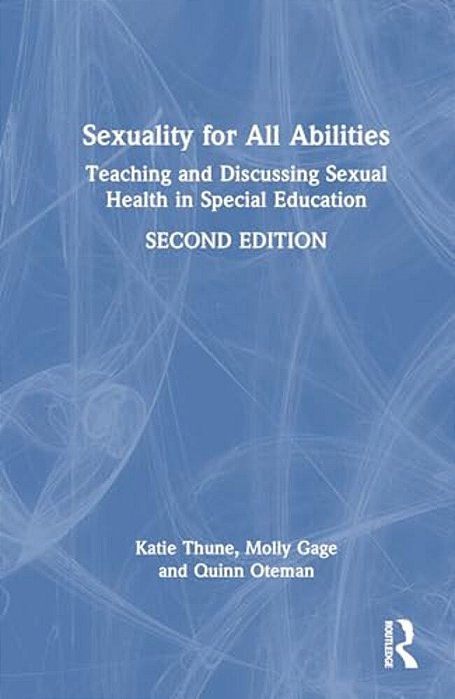 Sexuality For All Abilities: Teaching And Discussing Sexual Health In Special Education-..