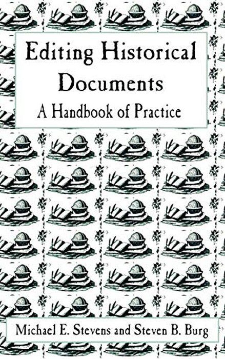 Editing Historical Documents: A Handbook Of Practice-..