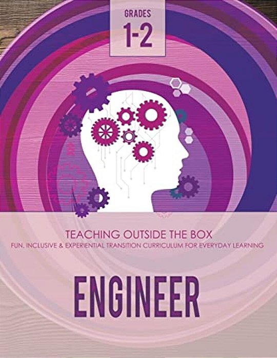 Engineer: Grades 1-2: Fun, Inclusive & Experiential Transition Curriculum For Everyday Learning-..