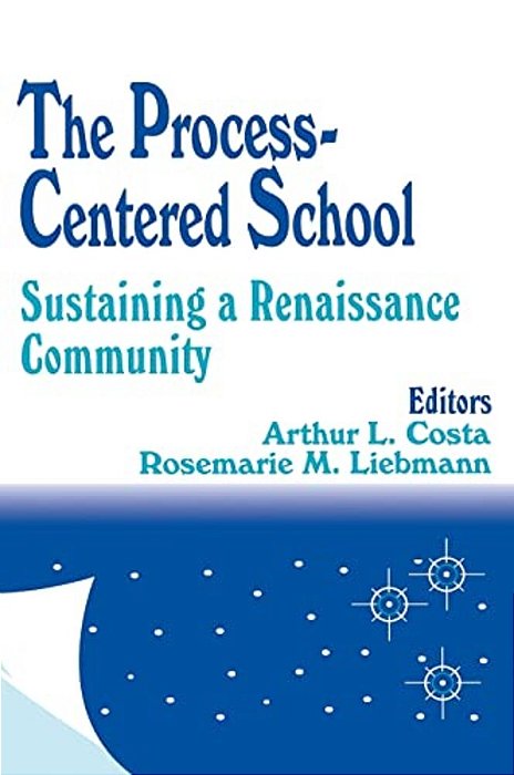The Process-Centered School: Sustaining A Renaissance Community-..