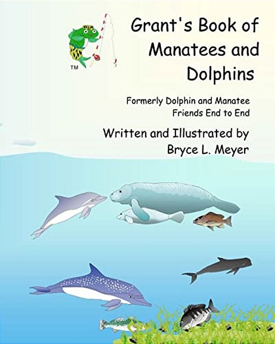 Grant's Book Of Manatees And Dolphins: Formerly Dolphin And Manatee Friends End To End-..