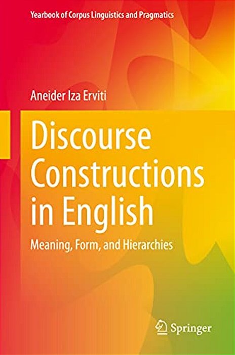Discourse Constructions In English: Meaning, Form, And Hierarchies-..