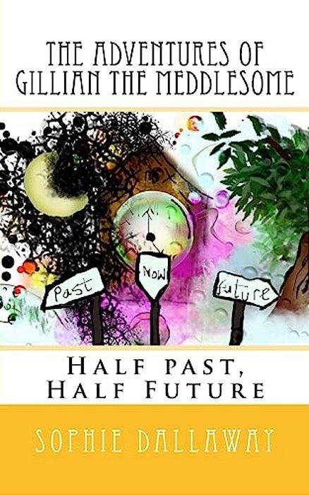 The Adventures Of Gillian The Meddlesome: Half Past, Half Future-..