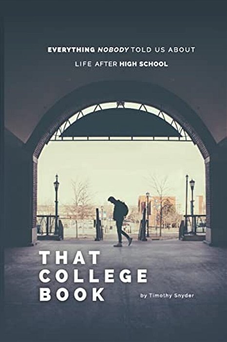 That College Book: Everything Nobody Told US About Life After High School-..