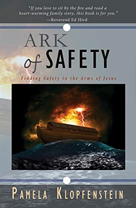 Ark Of Safety: Finding Safety In The Arms Of Jesus-..