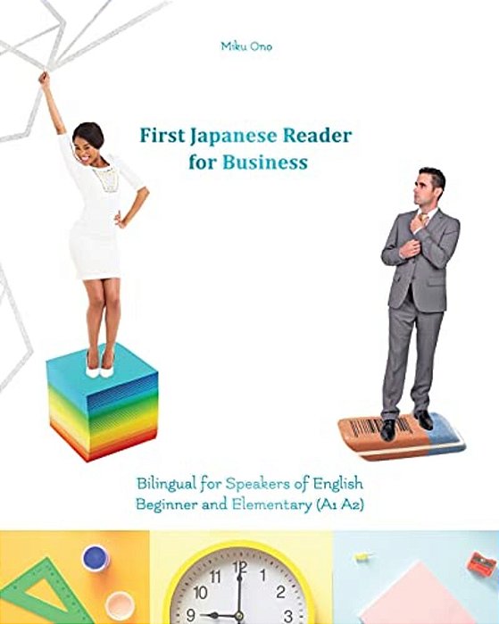 First Japanese Reader For Business: Bilingual For Speakers Of English Beginner (A1) Elementary (A2)-..
