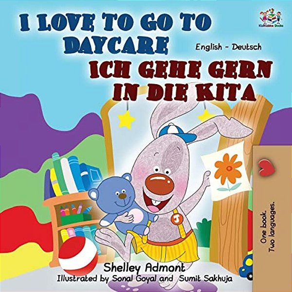 I Love To Go To Daycare Ich Gehe Gern In Die Kita: English German Bilingual Book-..