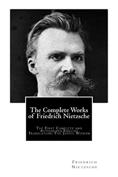 The Complete Works Of Friedrich Nietzsche: The First Complete And Authorized English Translation: The Joyful Wisdom-..