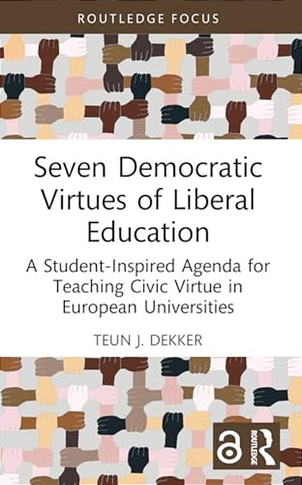 Seven Democratic Virtues Of Liberal Education: A Student-Inspired Agenda For Teaching Civic Virtue In European Universities-..
