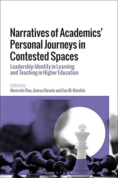 Narratives Of Academics' Personal Journeys In Contested Spaces: Leadership Identity In Learning And Teaching In Higher Education-..