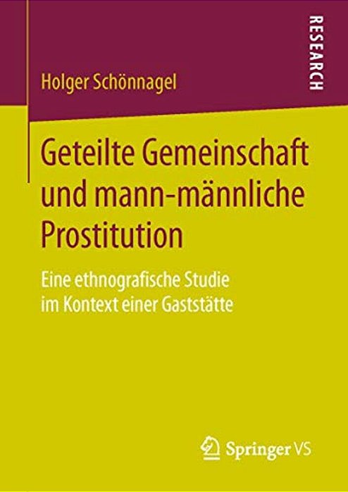 Geteilte Gemeinschaft Und Mann-Männliche Prostitution: Eine Ethnografische Studie Im Kontext Einer Gaststätte-..