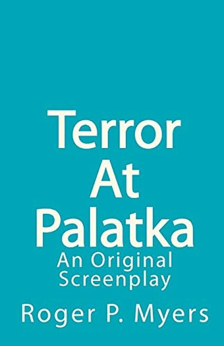 Terror At Palatka: An Original Screenplay-..