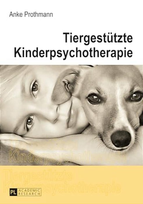 Tiergestuetzte Kinderpsychotherapie: Theorie Und Praxis Der Tiergestuetzten Psychotherapie Bei Kindern Und Jugendlichen-..