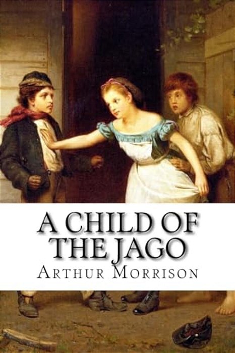 A Child Of The Jago Arthur Morrison-..