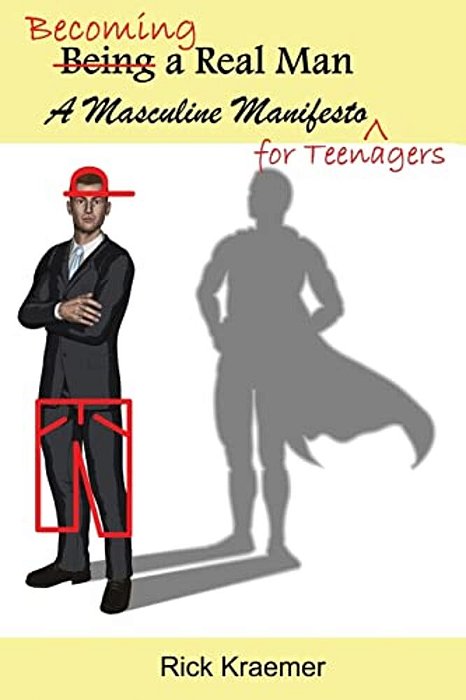 Becoming A Real Man: A Masculine Manifesto For Teenagers-..