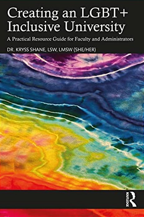 Creating An Lgbt+ Inclusive University: A Practical Resource Guide For Faculty And Administrators-..