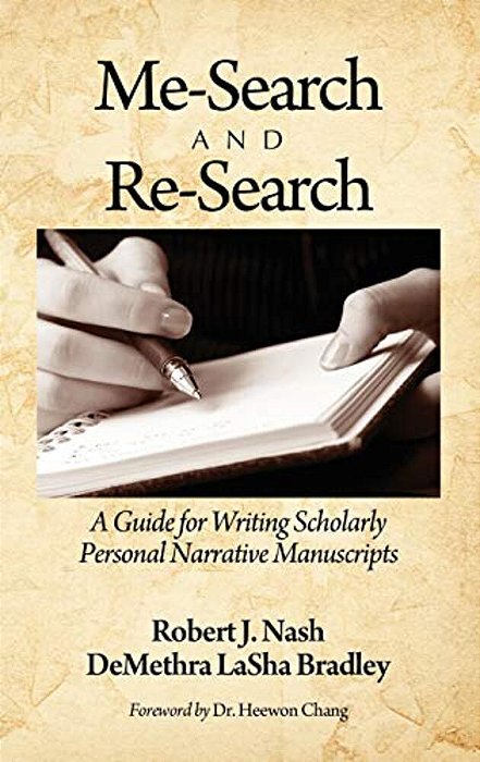 Me-Search And Re-Search: A Guide For Writing Scholarly Personal Narrative Manuscripts (Hc)-..