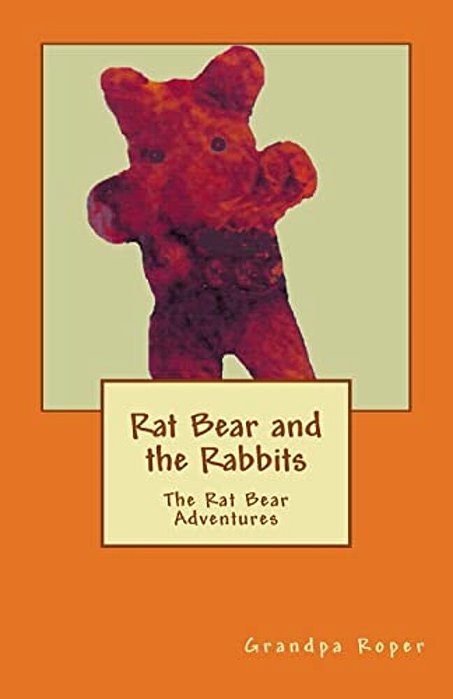 Rat Bear And The Rabbits: The Rat Bear Adventures-..