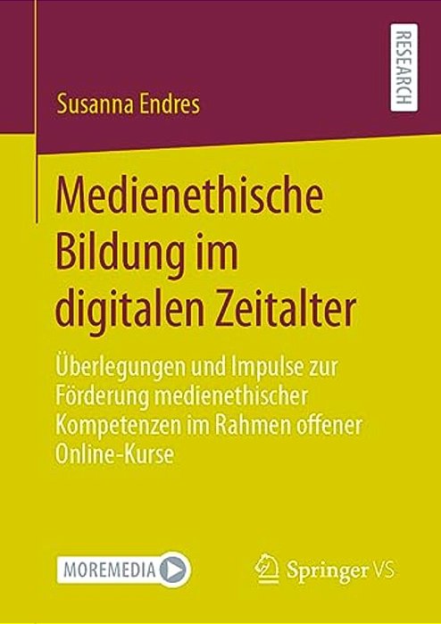 Medienethische Bildung Im Digitalen Zeitalter: Überlegungen Und Impulse Zur Förderung Medienethischer Kompetenzen Im Rahmen Offener Online-Kurse-..