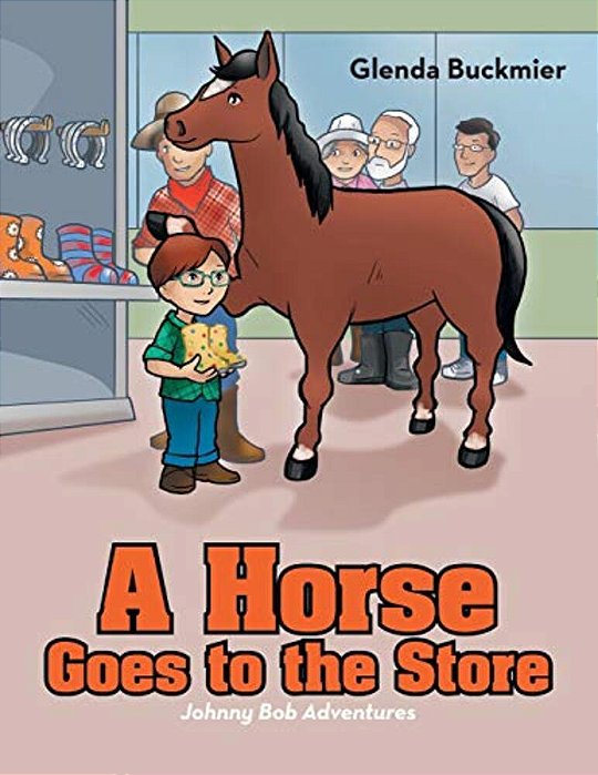 A Horse Goes To The Store: Johnny Bob Adventures-..