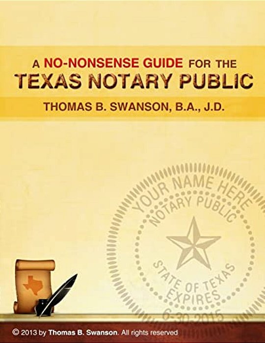 A No Nonsense Guide For The Texas Notary Public: Only A Few Notaries Are As Familiar With The Various Roles And Responsibilities Of A Texas Notary Pub-..
