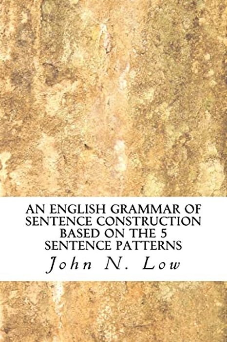 An English Grammar Of Sentence Construction Based On The 5 Sentence Patterns-..