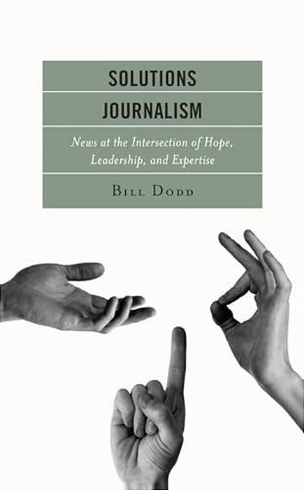 Solutions Journalism: News At The Intersection Of Hope, Leadership, And Expertise-..