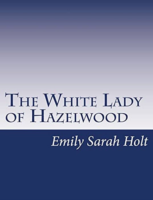 The White Lady Of Hazelwood-..