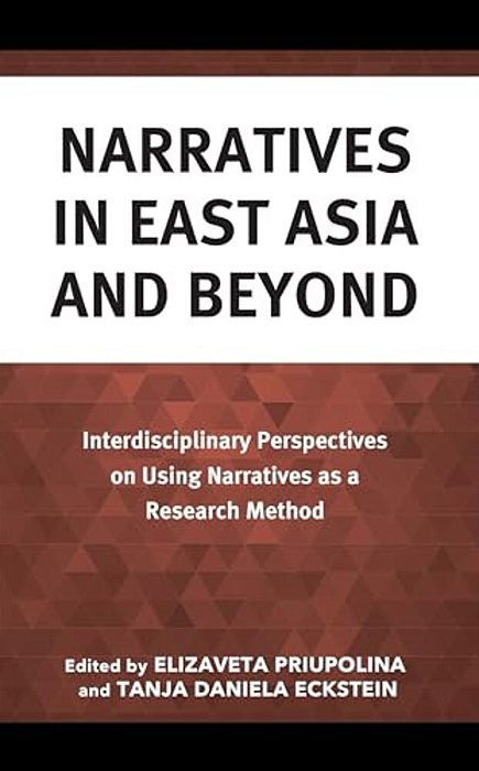 Narratives In East Asia And Beyond: Interdisciplinary Perspectives On Using Narratives As A Research Method-..