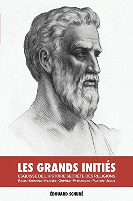 Les Grands Initiés: Esquisse De L'Histoire Secrète Des Religions: Rama, Krishna, Hermès, Orphée, Pythagore, Platon, Jésus-..