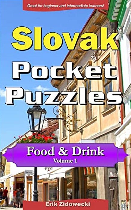 Slovak Pocket Puzzles - Food & Drink - Volume 1: A Collection Of Puzzles And Quizzes To Aid Your Language Learning-..