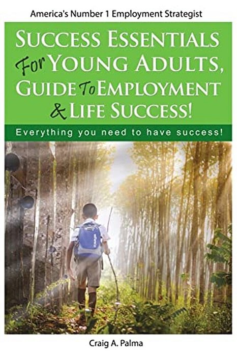 Success Essentials For Young Adults, Guide To Employment & Life Success: Everything You Need To Have Success-..