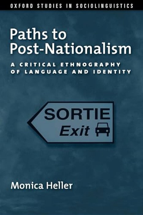Paths To Post-Nationalism: A Critical Ethnography Of Language And Identity-..