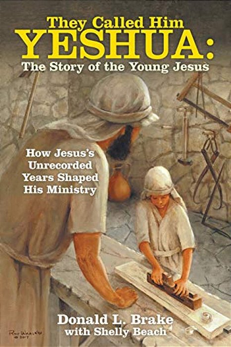 They Called Him Yeshua: The Story Of The Young Jesus: How Jesus's Unrecorded Years Shaped His Ministry-..