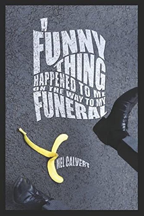 A Funny Thing Happened To Me On The Way To My Funeral-..