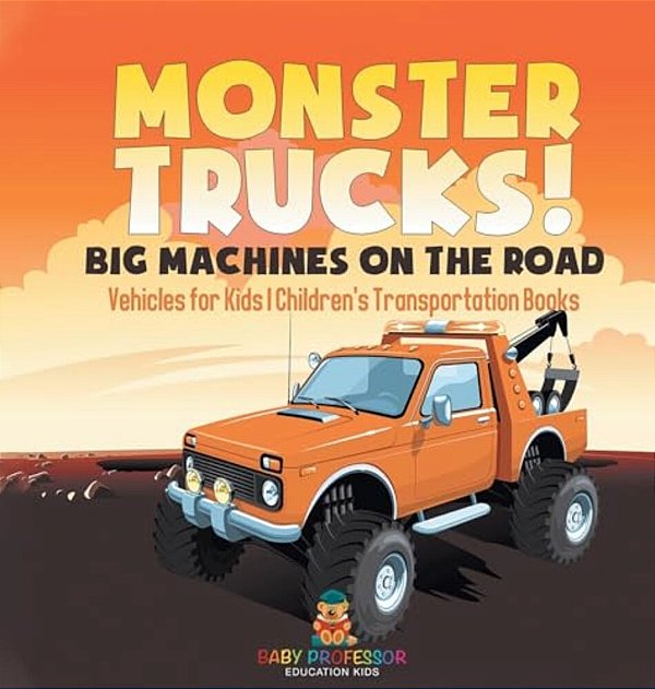 Monster Trucks! Big Machines On The Road - Vehicles For Kids Children's Transportation Books-..