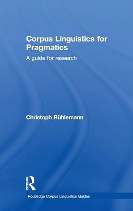 Corpus Linguistics For Pragmatics: A Guide For Research-..