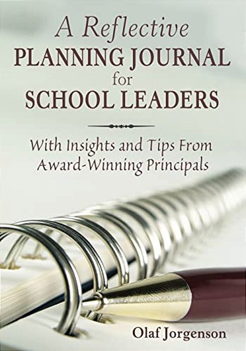 Reflective Planning Journal For School Leaders: With Insights And Tips From Award-Winning Principals-..