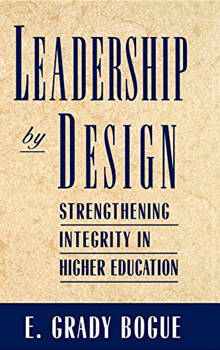 Leadership By Design: Strengthening Integrity In Higher Education-..