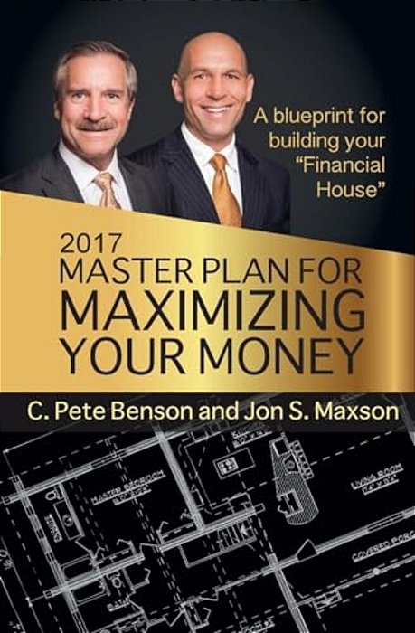 2017 Master Plan For Maximizing Your Money: A Blueprint For Building Your Financial House-..