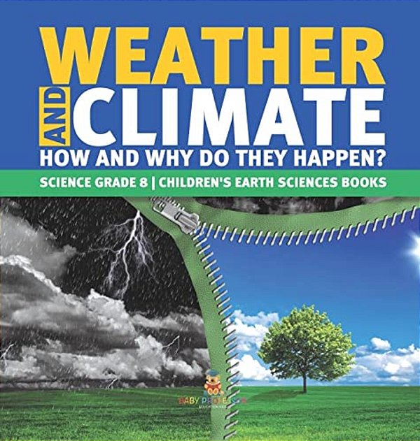 Weather And Climate How And Why Do They Happen? Science Grade 8 Children's Earth Sciences Books-..