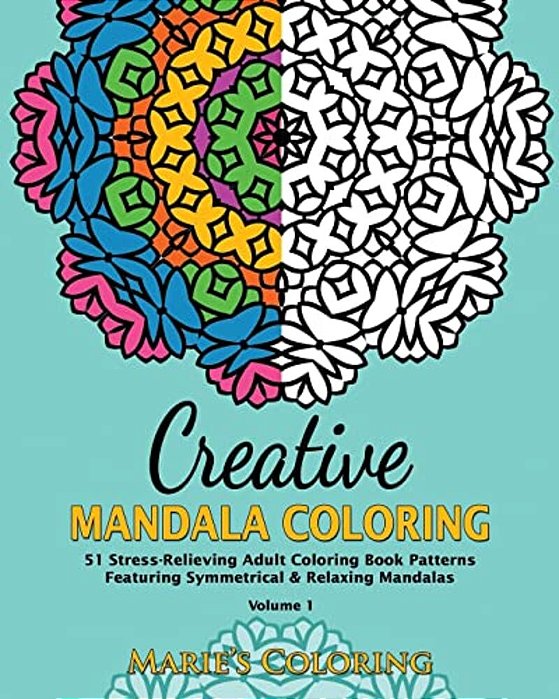 Creative Mandala Coloring: 51 Stress-Relieving Adult Coloring Book Patterns Featuring Symmetrical & Relaxing Mandalas (Volume 1)-..