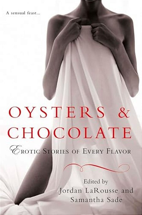 Oysters & Chocolate: Erotic Stories Of Every Flavor-..